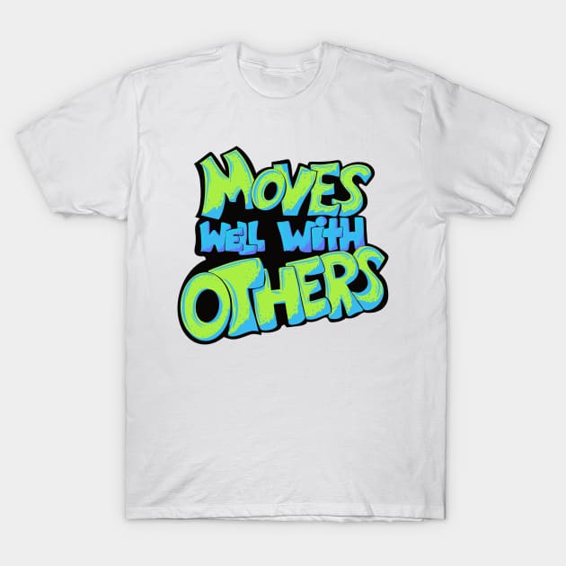 Moves well with others T-Shirt by Handie